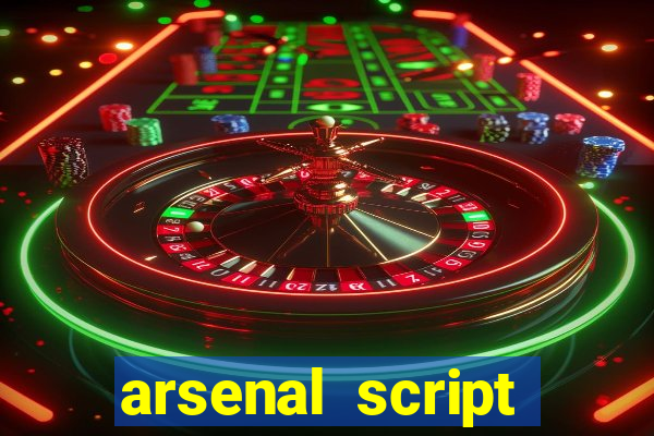 arsenal script pastebin 2022